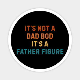It's Not A Dad Bod It's A Father Figure Magnet
